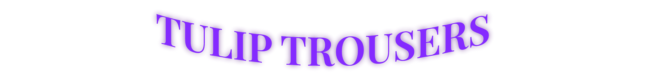 Tulip Trousers Title